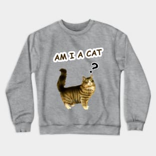 am i a cat ? Crewneck Sweatshirt